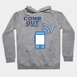 Come out of your phone Hoodie